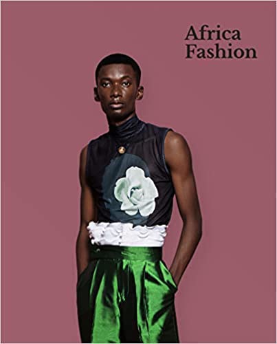 AFRICA FASHION, with contributions from Omoyemi Akerele, Amine Bendriouich, Gus Casely-Hayford, Sunny Dolat, Bonnie Greer, Monica L. Miller, Elisabeth Murray, Njoki Ngumi, Hadeel Osman and Roslyn A. Walker