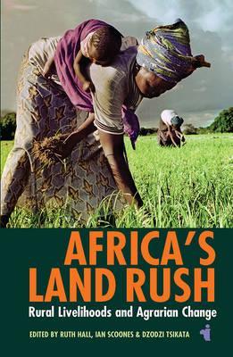 AFRICA'S LAND RUSH, rural livelihoods and agrarian change