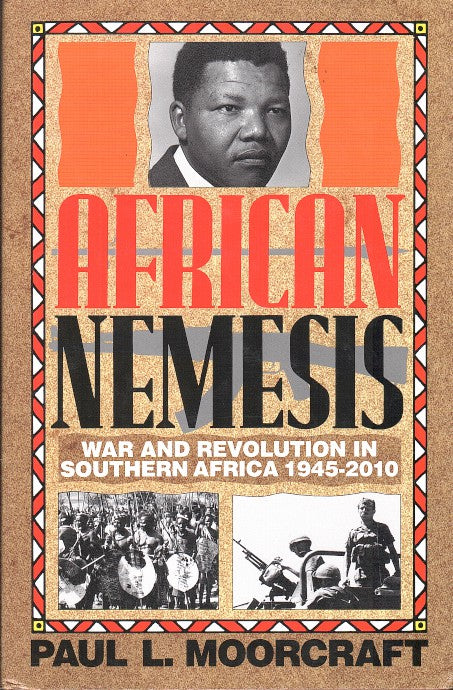AFRICAN NEMESIS, war and revolution in southern Africa (1945-2010)