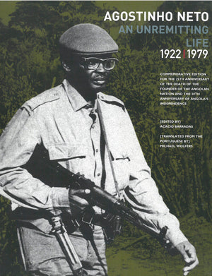 AGOSTINHO NETO, an unremitting life 1922-1979, commemorative edition for the 25th anniversary of the founder of the Angolan nation and the 30th anniversary of Angola's independence
