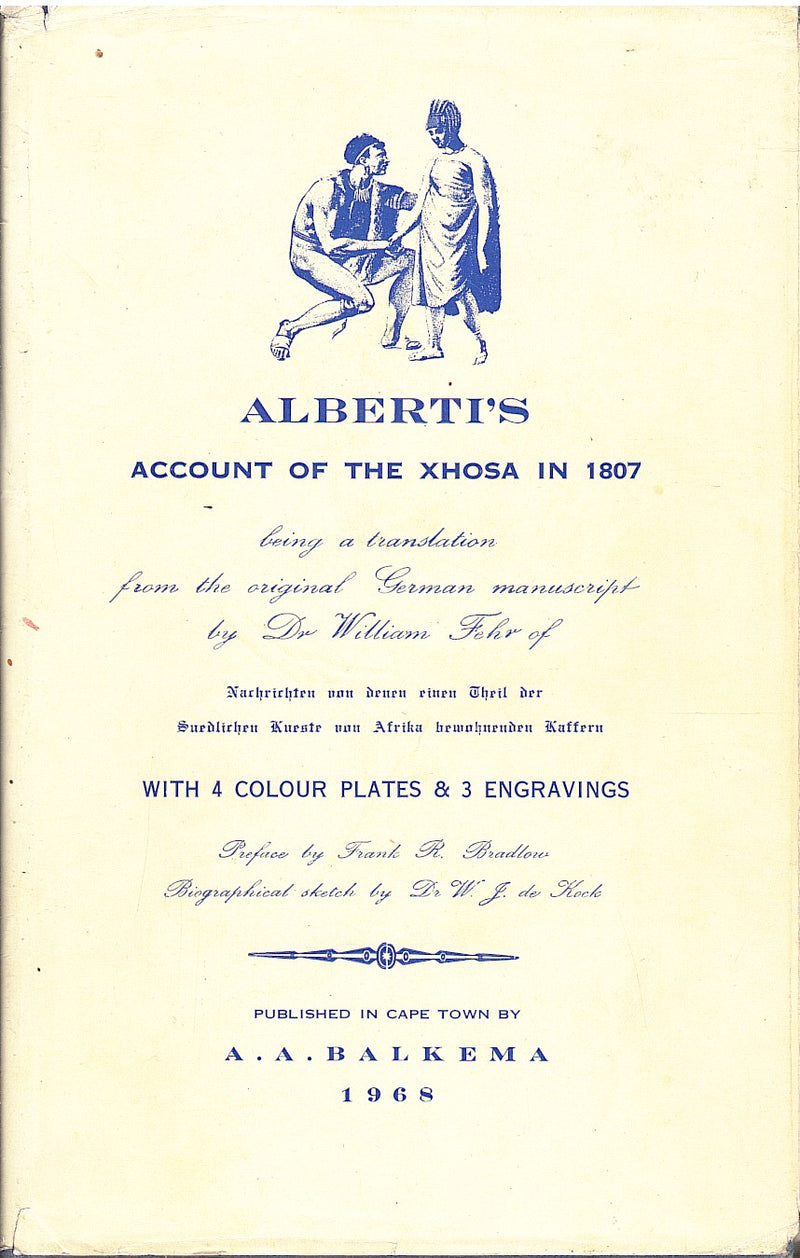 LUDWIG ALBERTI'S ACCOUNT OF THE TRIBAL LIFE & CUSTOMS OF THE  XHOSA IN 1807, tranlated by Dr. William Fehr from the original manuscript in German of The Kaffirs of The South Coast of Africa