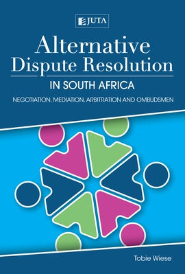 ALTERNATIVE DISPUTE REGULATION IN SOUTH AFRICA, negotiation, mediation, arbitration and ombudsmen