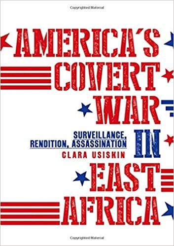 AMERICA'S COVERT WAR IN EAST AFRICA, surveillance, rendition assassination