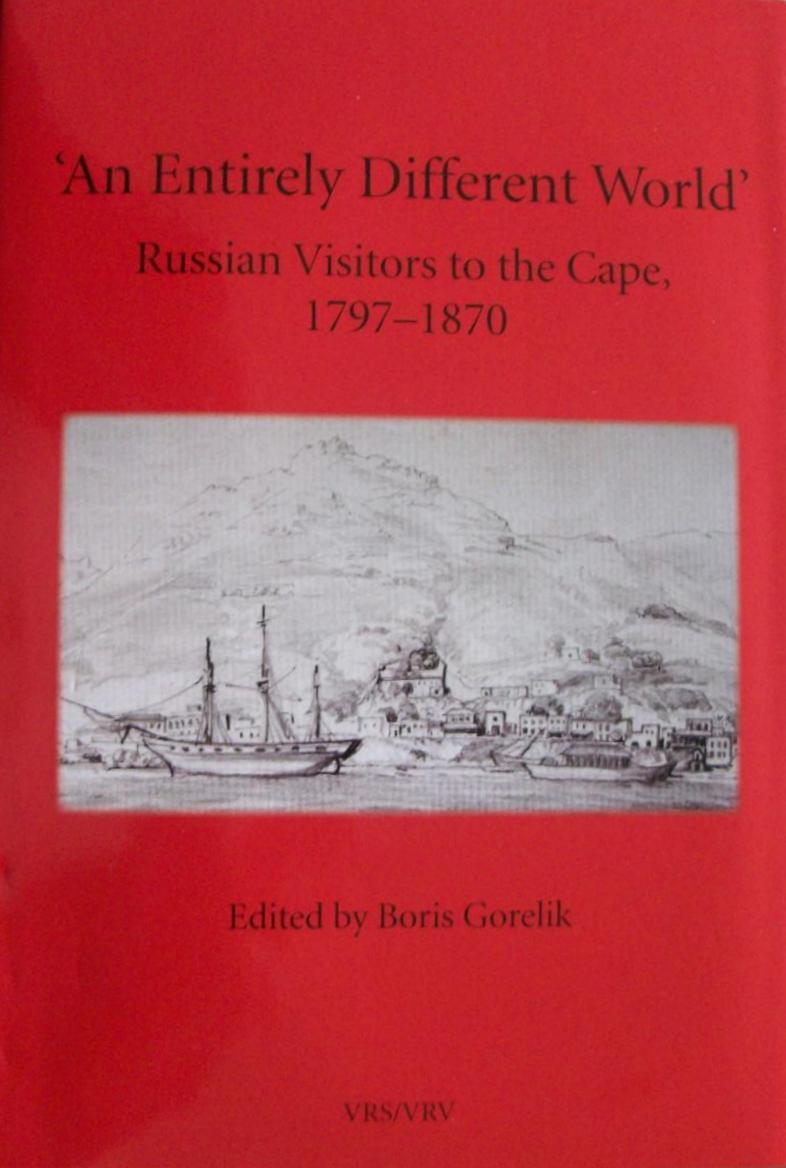 "AN ENTIRELY DIFFERENT WORLD", Russian visitors to the Cape, 1797-1870