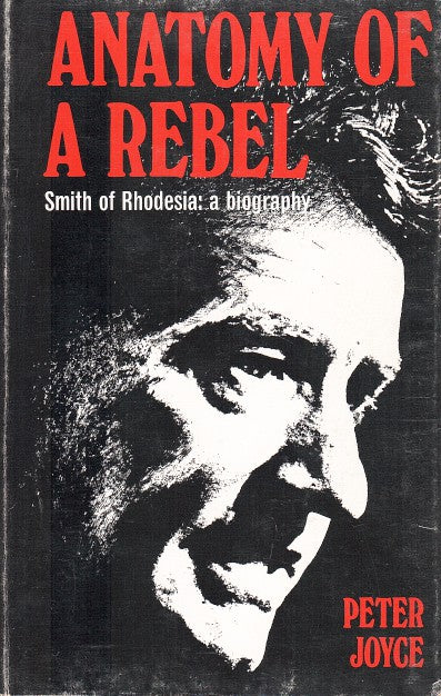ANATOMY OF A REBEL, Smith of Rhodesia: a biography