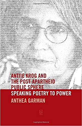 ANTJIE KROG AND THE POST-APARTHEID PUBLIC SPHERE, speaking poetry to power