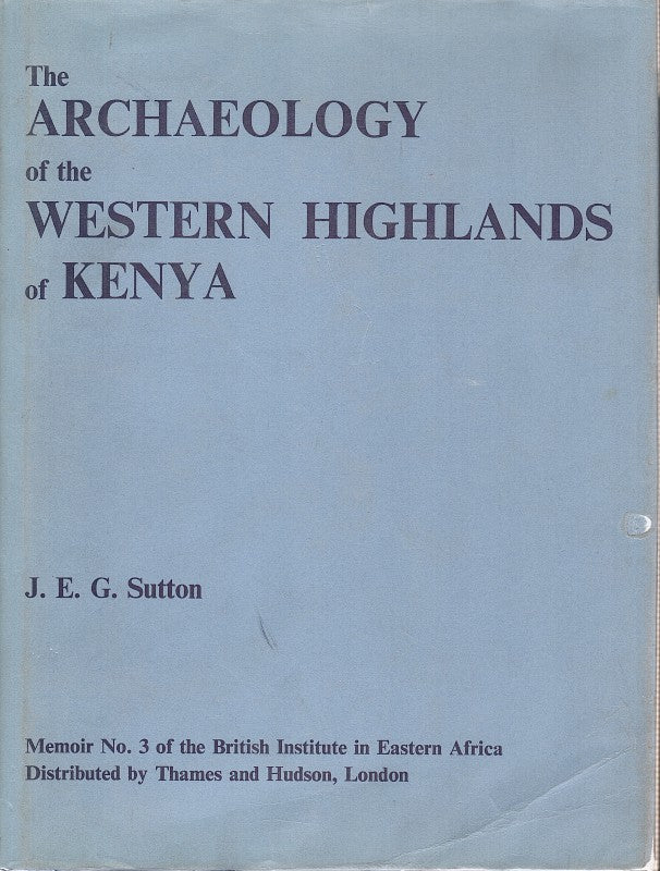 THE ARCHAEOLOGY OF THE WESTERN HIGHLANDS OF KENYA, memoir number three of the British Institute in Eastern Africa