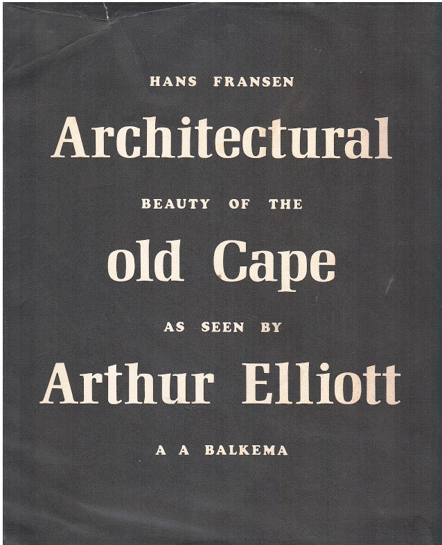 ARCHITECTURAL BEAUTY OF THE OLD CAPE as seen by Arthur Elliot, photographs of houses and farmsteads now largely demolished or ruined taken at the beginning of the twentieth century