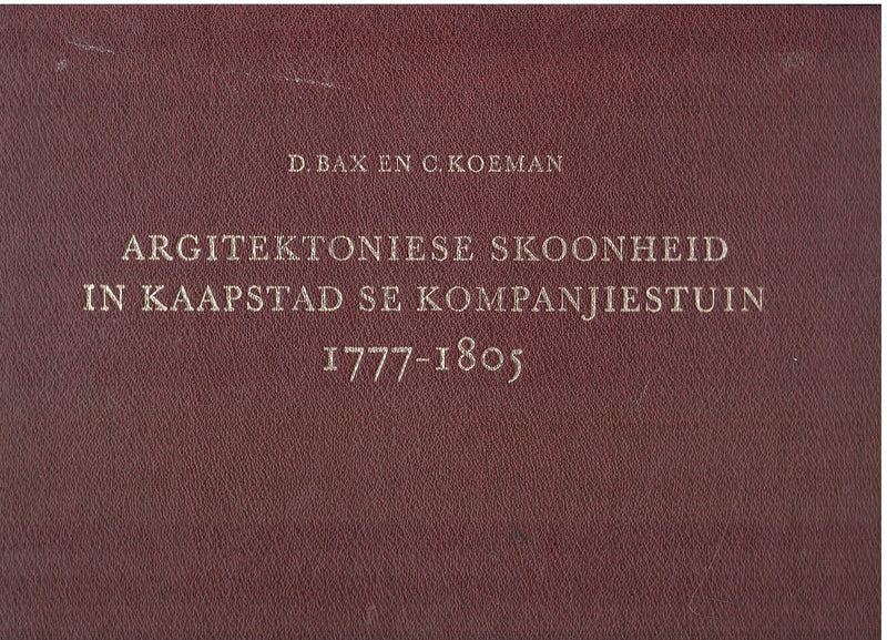 ARGITEKTONIESE SKOONHEID IN KAAPSTAD SE KOMPANJIESTUIN, 1777-1805, with a summary in English