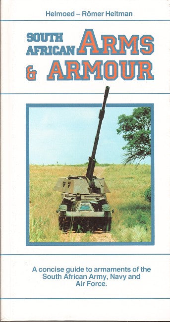 SOUTH AFRICAN ARMS & ARMOUR, a concise guide to armaments of the South African Army, Navy and Air Force