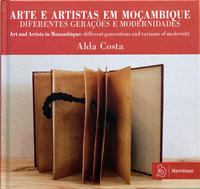 ARTE E ARTISTAS EM MOCAMBIQUE / ART AND ARTISTS IN MOZAMBIQUE, diferentes gerações e modernidades/ different generations and variants of modernity