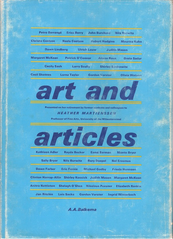 ART AND ARTICLES, in honour of Heather Martienssen, professof of Fine Arts, Univesity of the witwatersrand, presented to her by former students and colleagues upon her retirement in November 1973