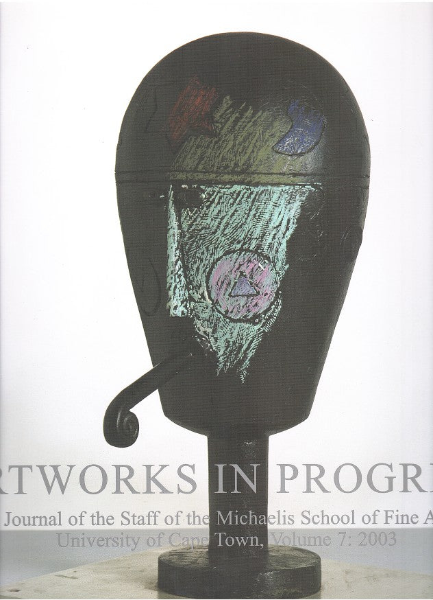 ARTWORKS IN PROGRESS, journal of the staff of the Michaelis School of Fine Art, volume 7