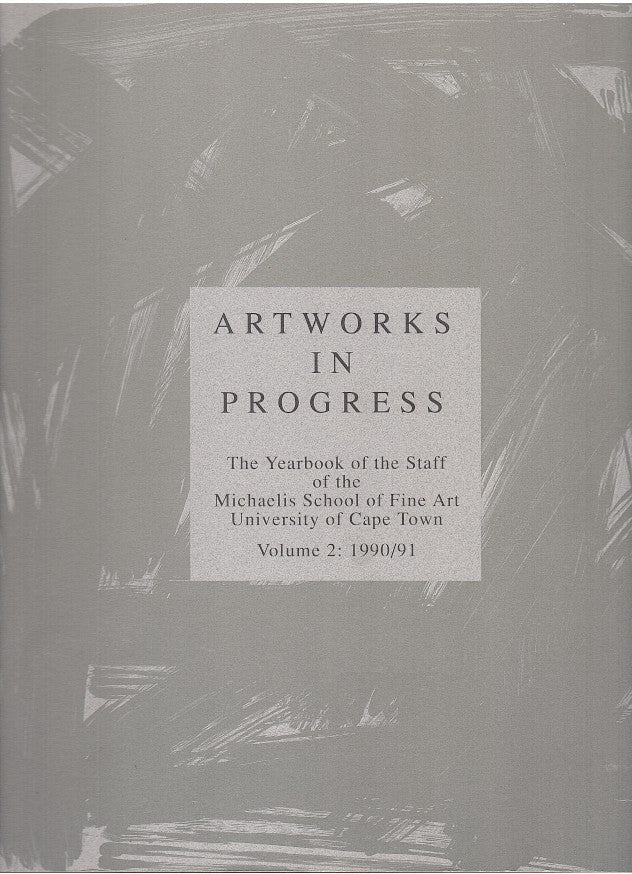 ARTWORKS IN PROGRESS, the yearbook of the staff of the Michaelis School of Fine Art, Volume 2