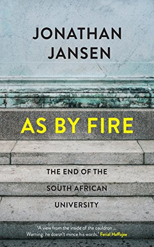 AS BY FIRE, the end of the South African university