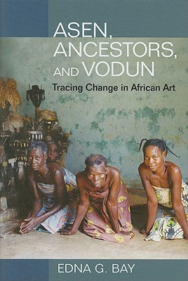 ASEN, ANCESTORS, AND VODUN, tracing change in African art