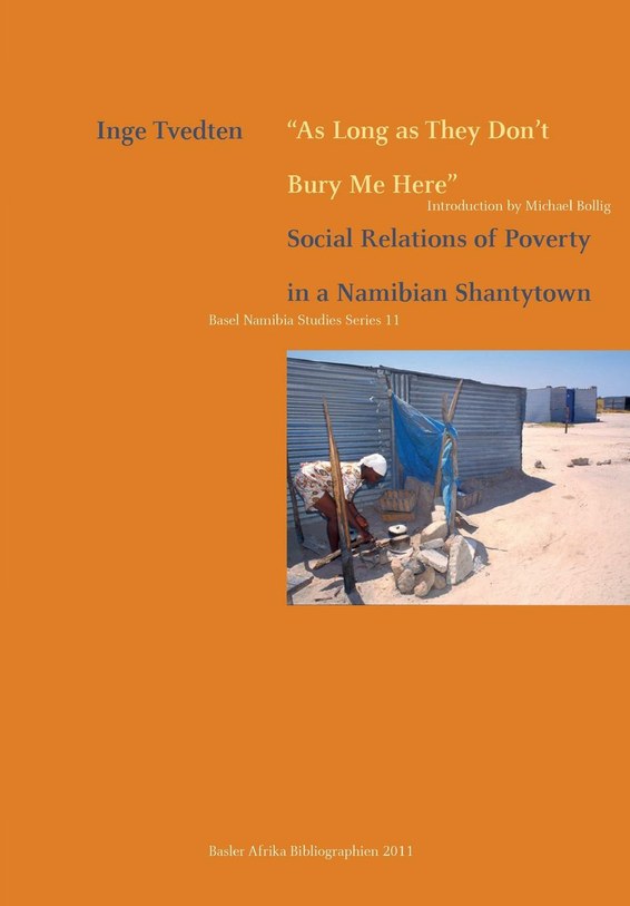 "AS LONG AS THEY DON'T BURY ME HERE", social relations of poverty in a Namibian shantytown, Basler Namibia Studies Series 11