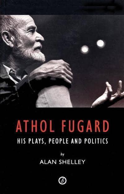 ATHOL FUGARD, his plays, people and politics