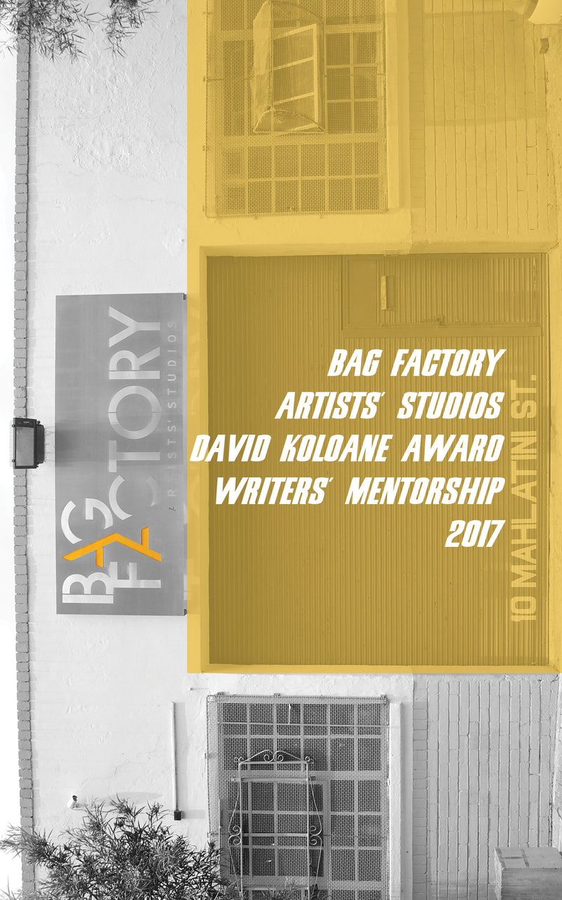 DAVID KOLOANE AWARD, WRITERS' MENTORSHIP, 2017, Bag Factory Artists' Studios