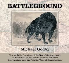 BATTLEGROUND, Charles Bell's drawings of the War of the Axe, 1846, in historical context and in relation to recent representations of the Frontier/ Wars of Dispossession