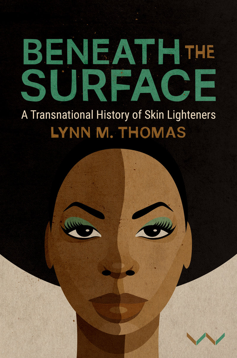 BENEATH THE SURFACE, a transnational history of skin lighteners