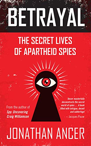 BETRAYAL, the secret lives of apartheid spies