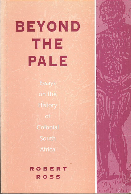 BEYOND THE PALE, essays on the history of colonial South Africa