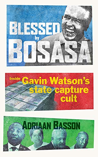 BLESSED BY BOSASA, inside Gavin Watson's state capture cult