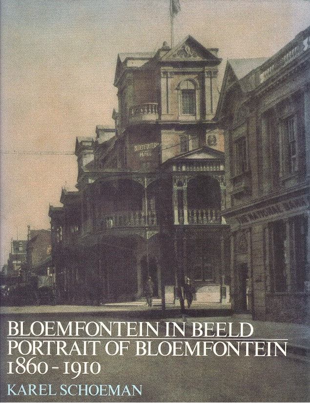 BLOEMFONTEIN IN BEELD, portrait of Bloemfontein, 1860-1910