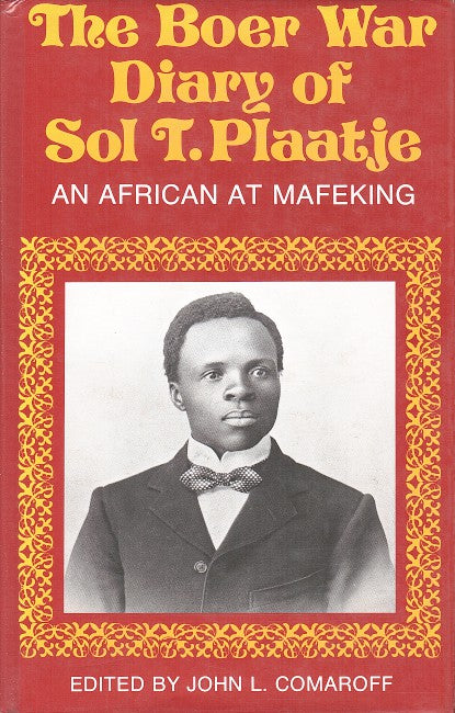 THE BOER WAR DIARY OF SOL T. PLAATJE, an African at Mafeking, edited by John L. Comaroff