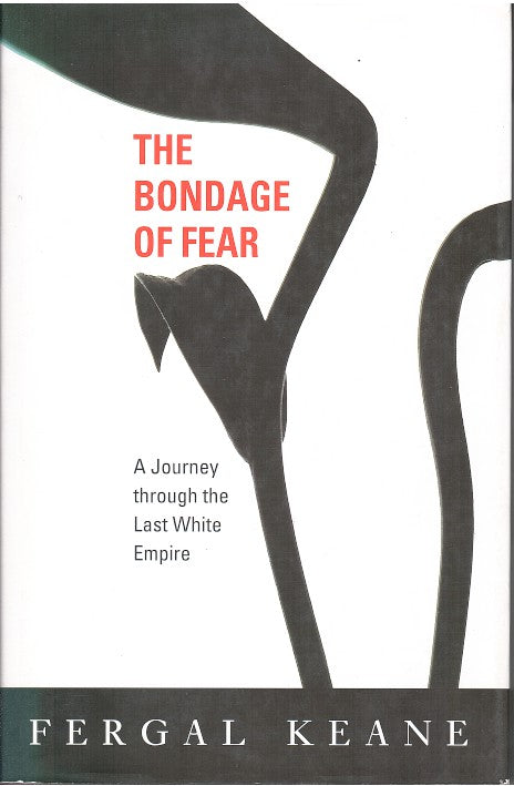 THE BONDAGE OF FEAR, a journey through the last white empire