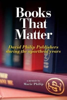 BOOKS THAT MATTER, David Philip Publishers during the apartheid years, a memoir