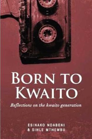 BORN TO KWAITO, reflections on the kwaito generation