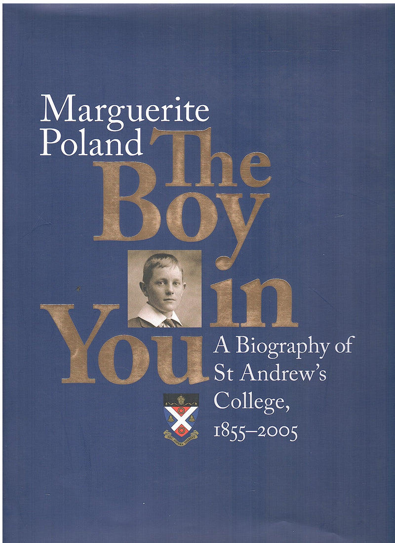 THE BOY IN YOU, a biography of St. Andrew's College, 1855-2005