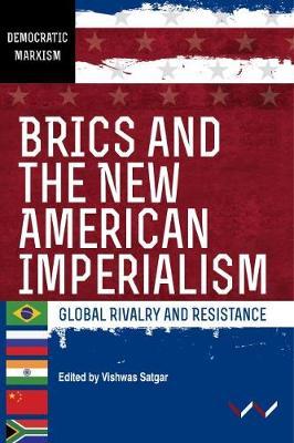 BRICS AND THE NEW AMERICAN IMPERIALISM, global rivalry and resistance