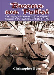 BWANA WA POLISI, the story of a policeman's life in England, Nyasaland and Bechuanaland 1952-1967