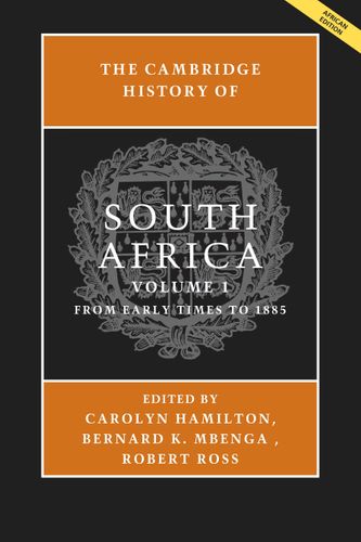 THE CAMBRIDGE HISTORY OF SOUTH AFRICA, volume 1, from early times to 1885