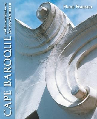 CAPE BAROQUE, and the contribution of Anton Anreith, a stylistic survey of architectural decoration and the applied arts at the Cape of Good Hope 1652-1800