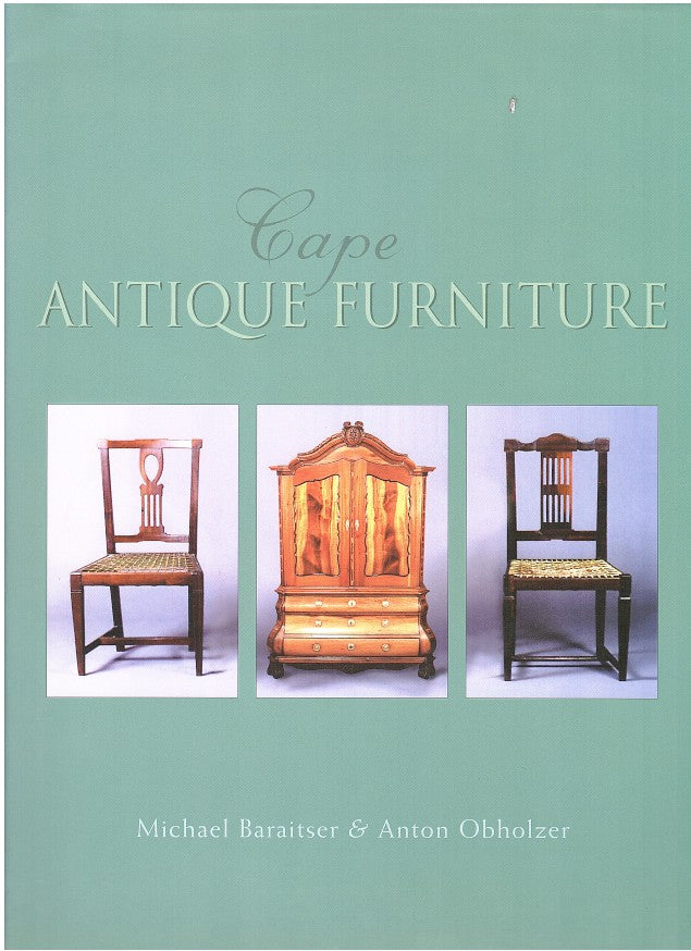 CAPE ANTIQUE FURNITURE,a comprehensive pictorial guide to Cape furniture