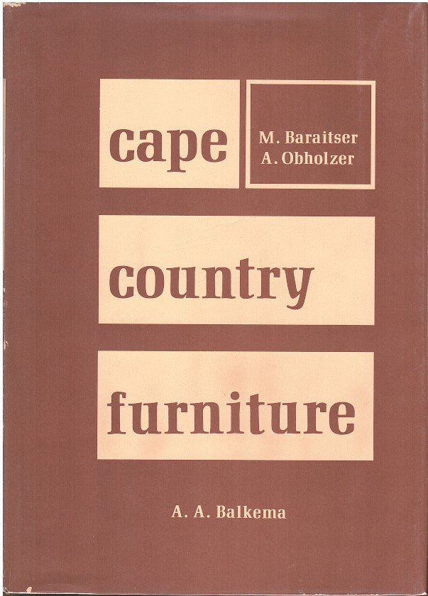 CAPE COUNTRY FURNITURE, a pictorial survey of regional styles, materials and techniques in the Cape Province of South Africa