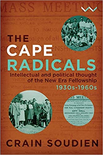 THE CAPE RADICALS, intellectual and political thought of the New Era Fellowship, 1930s-1960s