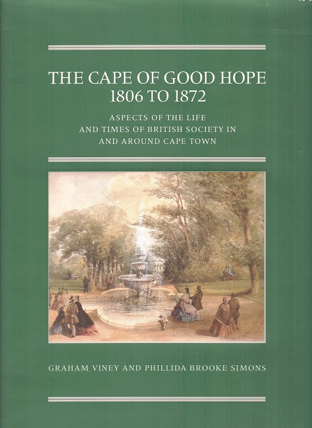 THE CAPE OF GOOD HOPE, 1806 to 1872, aspects of the life and times of British society in and around Cape Town