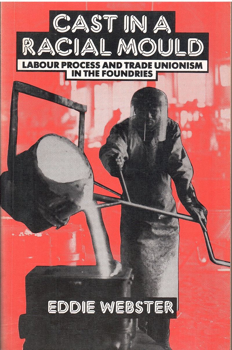 CAST IN A RACIAL MOULD, labour process and trade unionism in the foundries