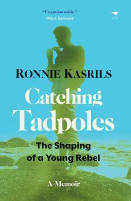 CATCHING TADPOLES, the shaping of a young rebel, a memoir