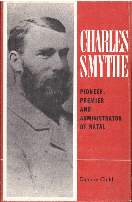 CHARLES SMYTHE, pioneer, premier and administrator of Natal