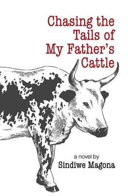 CHASING THE TAILS OF MY FATHER'S CATTLE, a novel