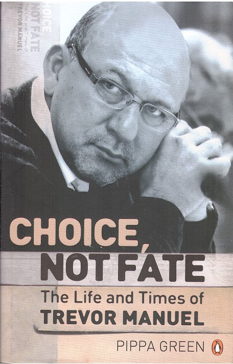 CHOICE, NOT FATE, the life and times of Trevor Manuel