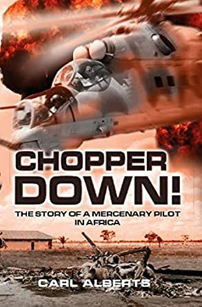 CHOPPER DOWN!, the story of a mercenary pilot in Africa