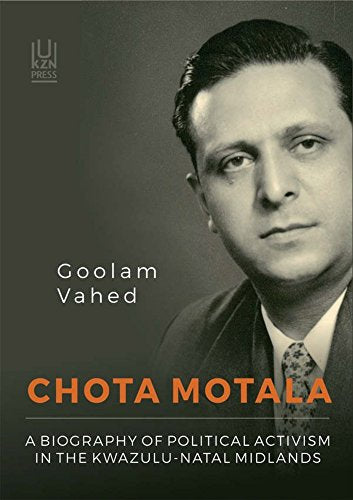 CHOTA MOTALA, a biography of political activism in the KwaZulu-Natal Midlands