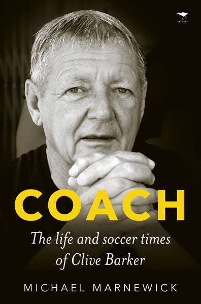COACH, the life and soccer times of Clive Barker